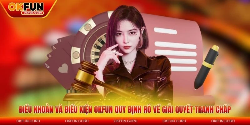 dieu khoan dieu kien okfun quy dinh giai quyet tranh chap