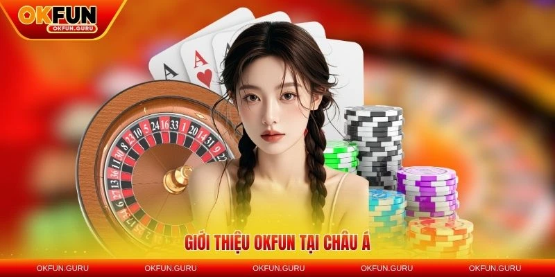 Tổng quan giới thiệu OKFUN tại châu Á