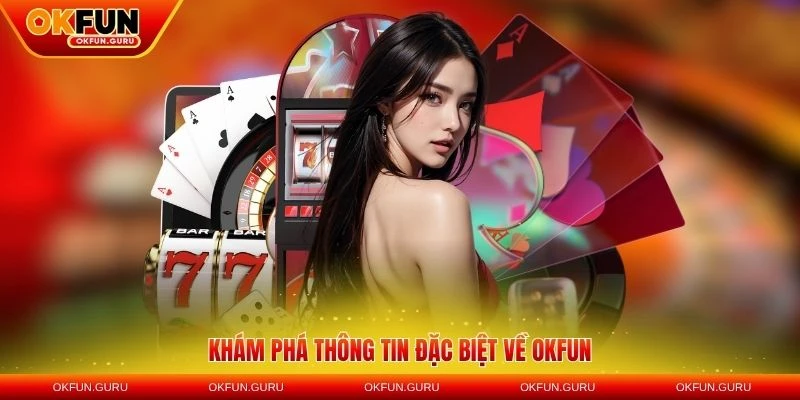 Khám phá thông tin đặc biệt về OKFUN năm 2026