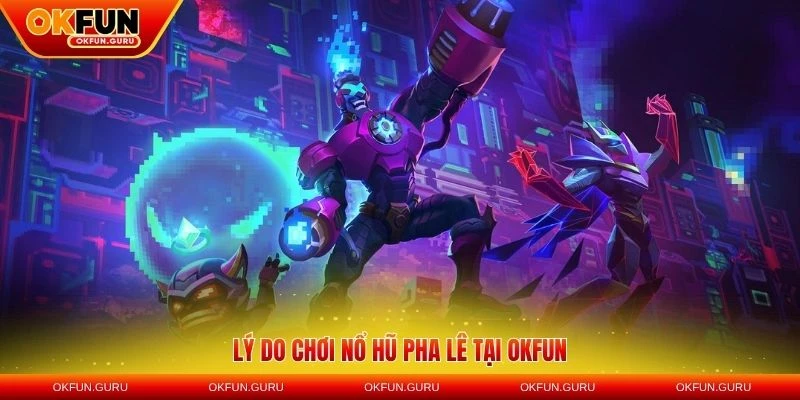 ly do choi no hu pha le okfun